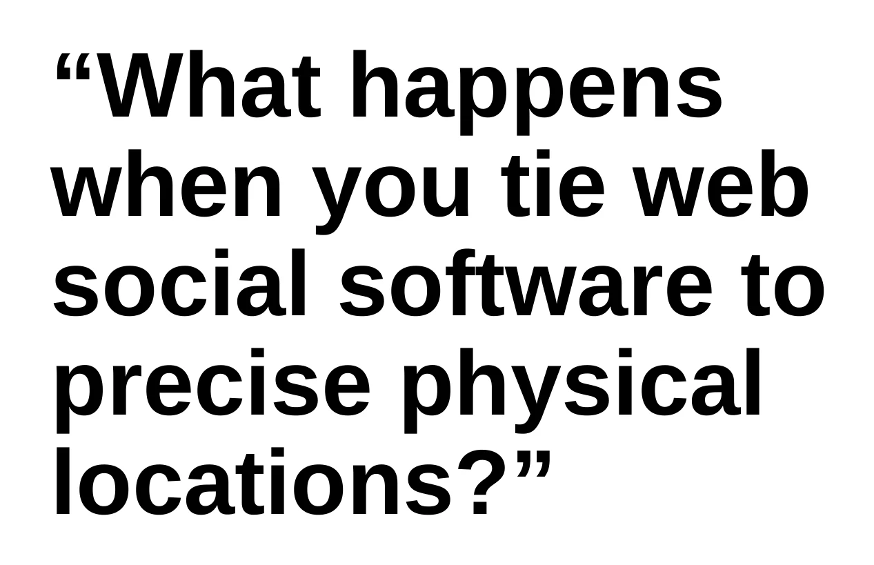 A title slide asking: What happens when you tie web social software to precise physical locations?