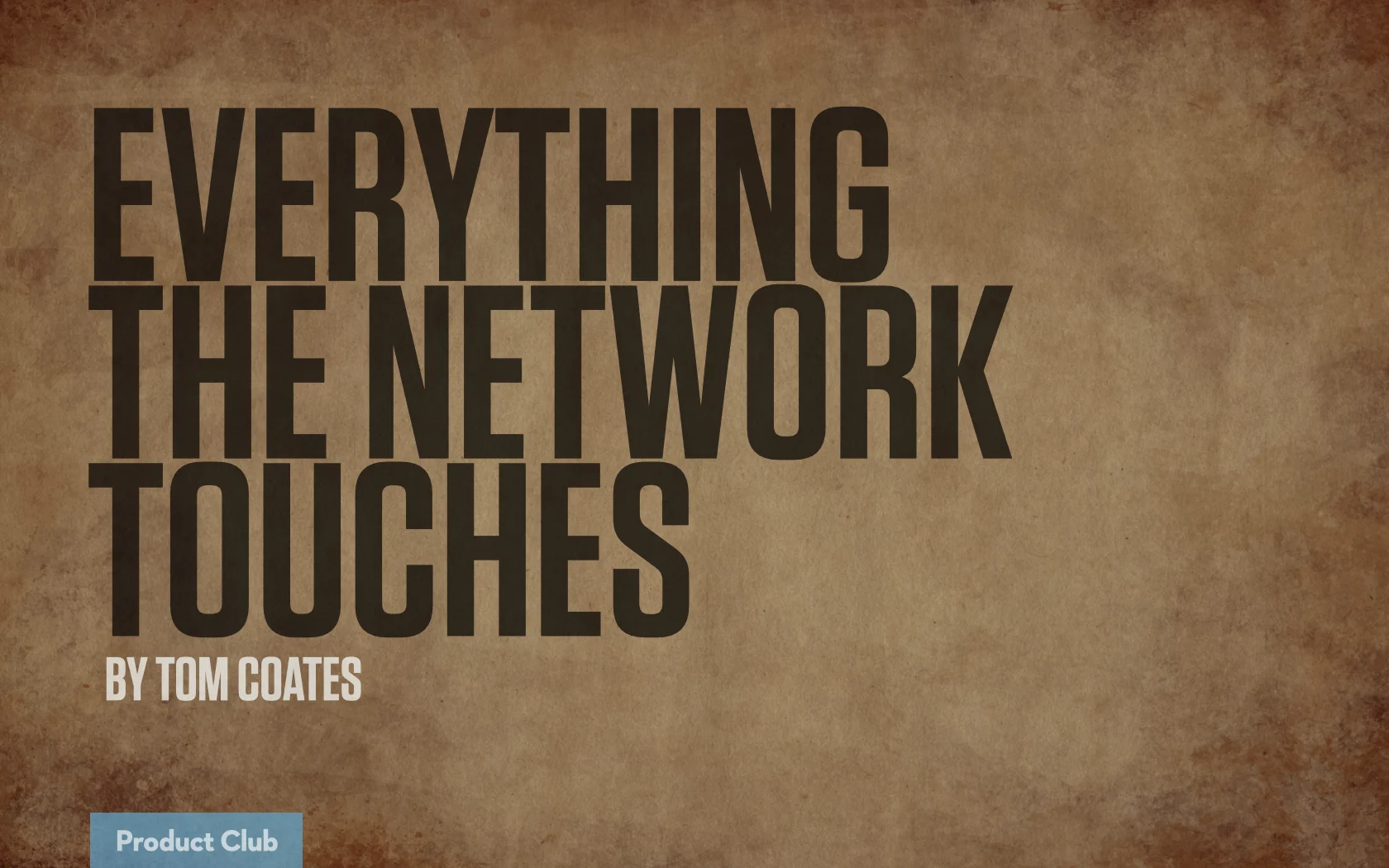 Title slide: Everything the Network Touches, by Tom Coates.