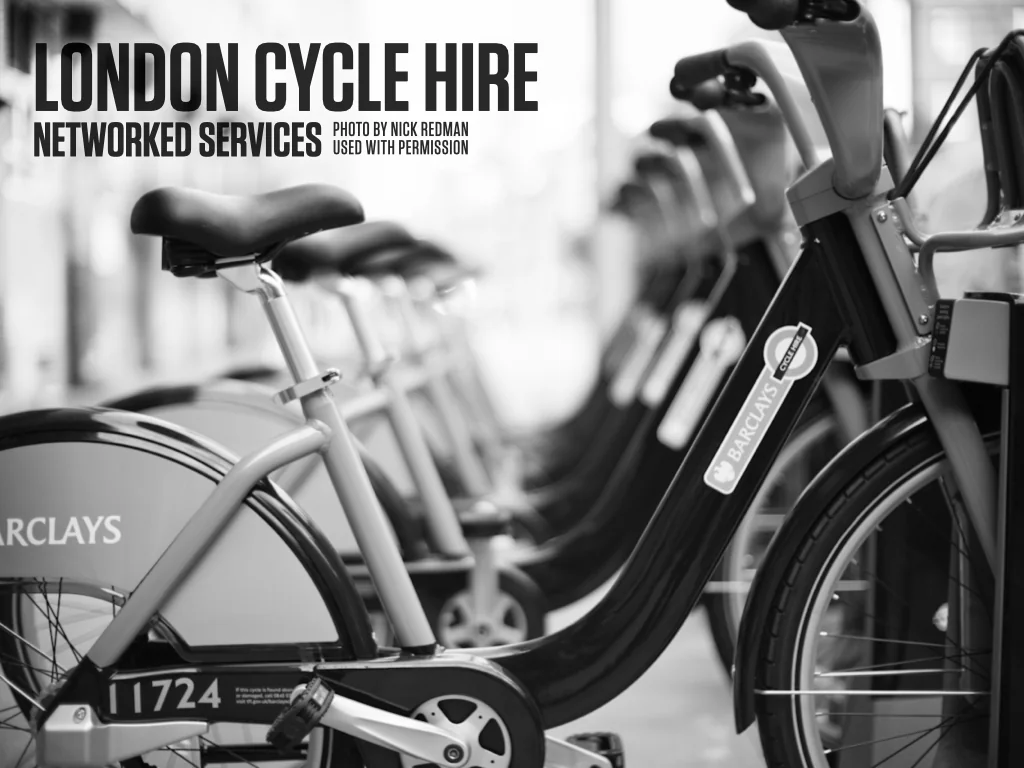 Slide reading: LONDON CYCLE HIRE NETWORKED SERVICES PHOTO BY NICK REDMAN USED WITH PERMISSION.