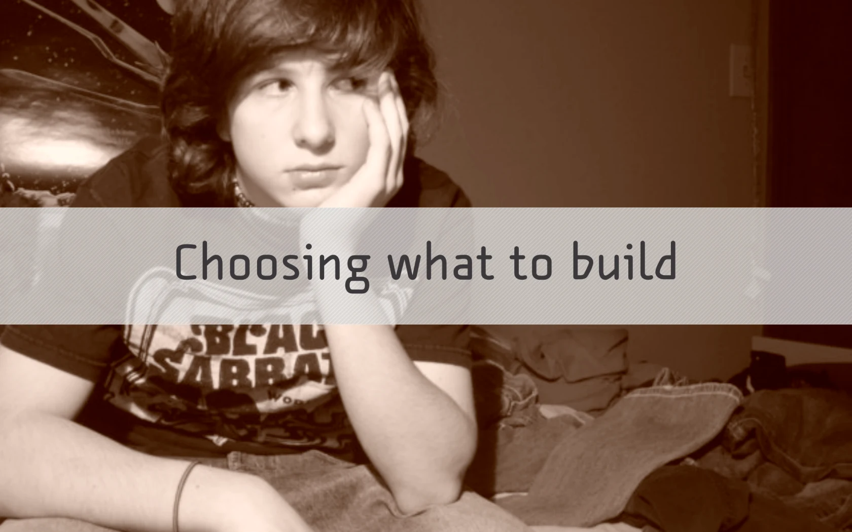 Section slide: Choosing what to build.