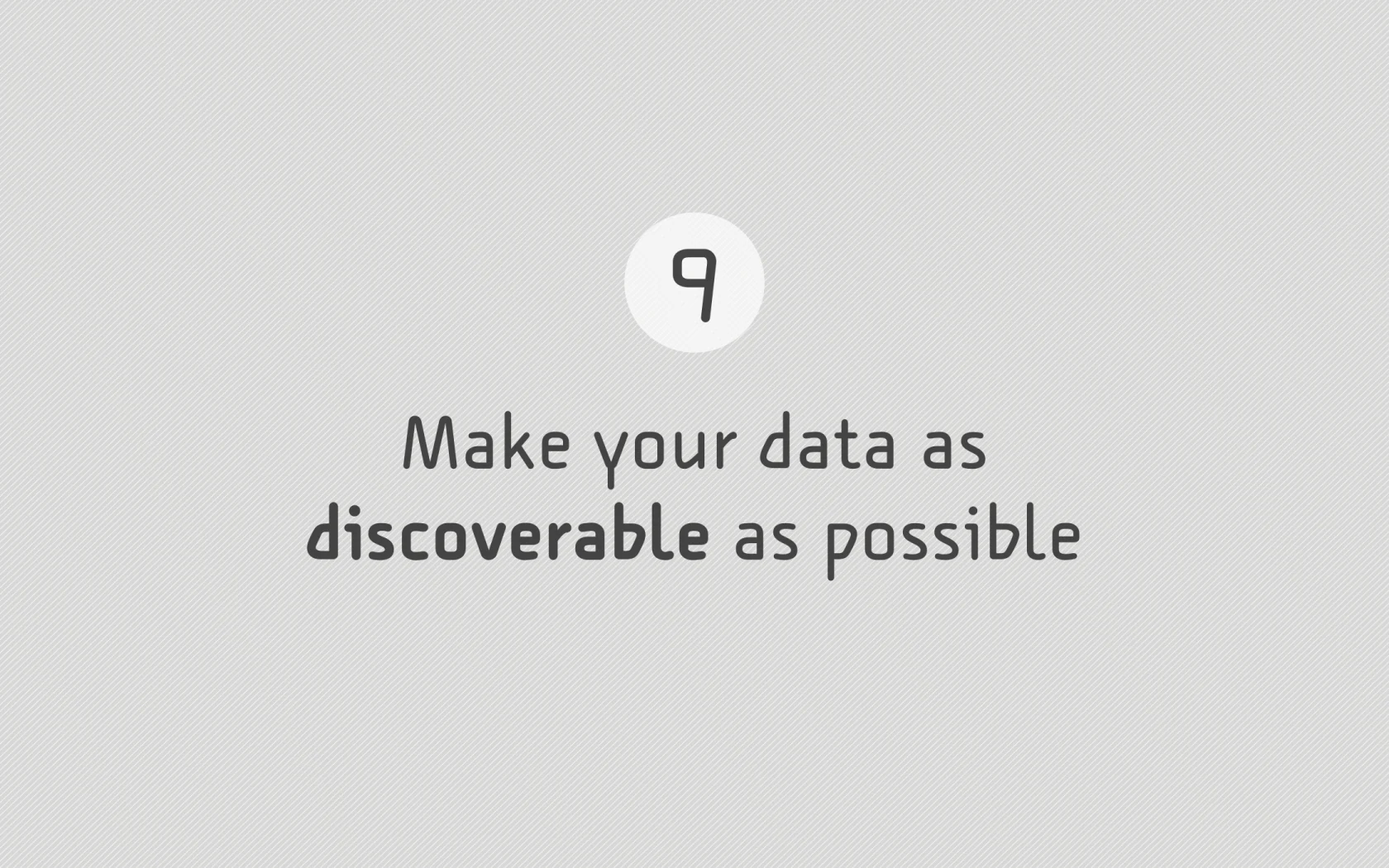 Slide reading: 9 Make your data as discoverable as possible.