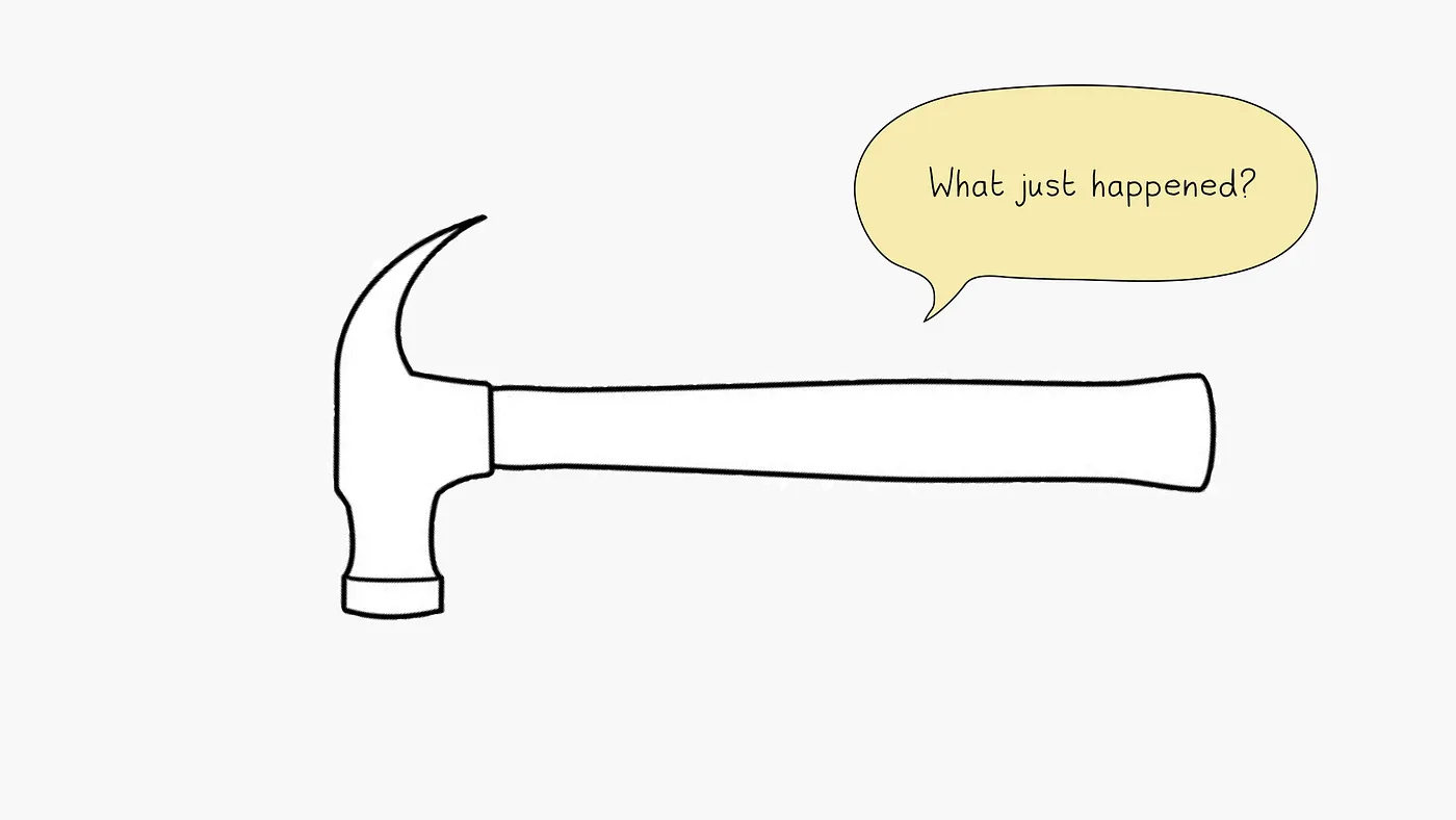 Drawing of a hammer asking, What just happened?