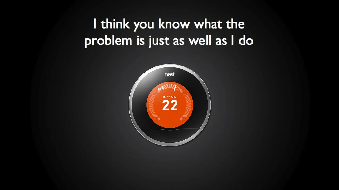 A Nest thermostat saying, I think you know what the problem is just as well as I do.